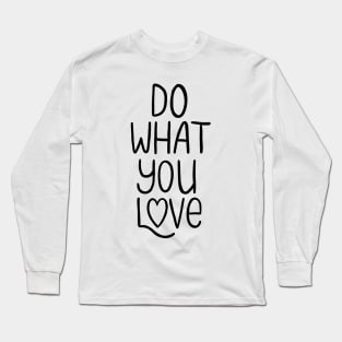 Do What You Love | Inspirational Quote Long Sleeve T-Shirt